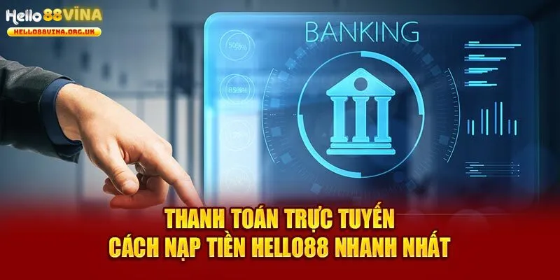 Nạp Tiền Hello88 - 3 Phương Phức Giao Dịch Phổ Biến Nhất 2025 2 Giao dịch Hello88 qua ngân hàng trực tuyến đầy tiện ích