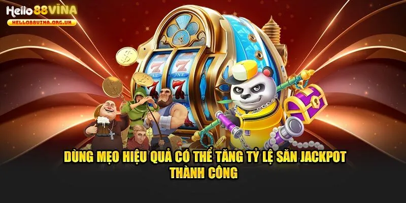 Kinh nghiệm cá cược nổ hũ Hello88 chuẩn xác, hiệu quả