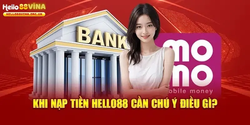 Nạp Tiền Hello88 - 3 Phương Phức Giao Dịch Phổ Biến Nhất 2025 4 Lưu ý dành cho quy trình bổ sung vốn cược tại Hello88