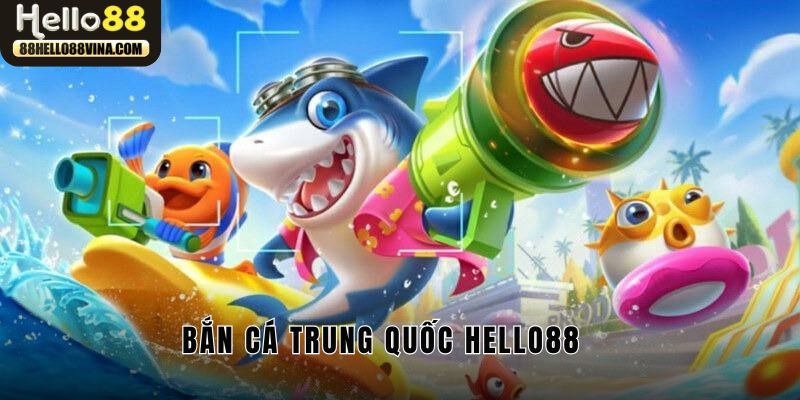 bắn cá trung quốc hello88